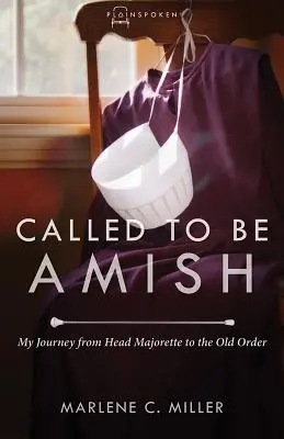 Povolanie byť amišom: Moja cesta od hlavnej mažoretky k starému poriadku - Called to Be Amish: My Journey from Head Majorette to the Old Order