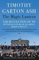 Magická lampa - Svedkami revolúcie v roku '89 vo Varšave, Budapešti, Berlíne a Prahe (Ash Timothy Garton (Autor)) - Magic Lantern - The Revolution of '89 Witnessed in Warsaw, Budapest, Berlin and Prague (Ash Timothy Garton (Author))