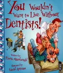Bez zubárov by ste nechceli žiť! - You Wouldn't Want To Live Without Dentists!