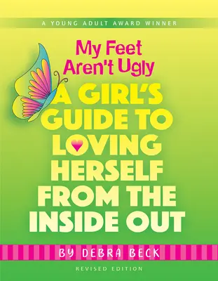Moje nohy nie sú škaredé: Dievčenský sprievodca láskou k sebe samému zvnútra - My Feet Aren't Ugly: A Girl's Guide to Loving Herself from the Inside Out