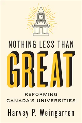 Nič menej ako skvelé: Reforma kanadských univerzít - Nothing Less Than Great: Reforming Canada's Universities