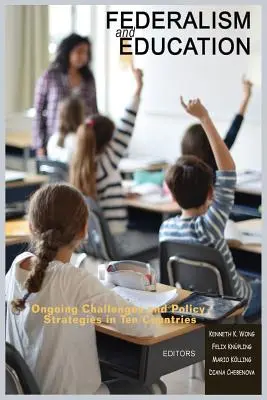 Federalizmus a vzdelávanie: Aktuálne výzvy a politické stratégie v desiatich krajinách - Federalism and Education: Ongoing Challenges and Policy Strategies in Ten Countries