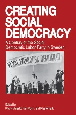 Vytváranie sociálnej demokracie: Storočie Sociálnodemokratickej strany práce vo Švédsku - Creating Social Democracy: A Century of the Social Democratic Labor Party in Sweden