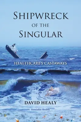 Ztroskotanie singuláru: Zdravotnícke trosečníky - Shipwreck of the Singular: Healthcare's Castaways