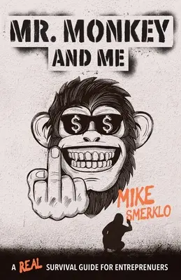 Pán Opica a ja: A Real Survival Guide for Entrepreneurs (Skutočný sprievodca prežitím pre podnikateľov) - Mr. Monkey and Me: A Real Survival Guide for Entrepreneurs