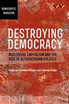 Ničenie demokracie: Neoliberálny kapitalizmus a vzostup autoritárskej politiky - Destroying Democracy: Neoliberal Capitalism and the Rise of Authoritarian Politics