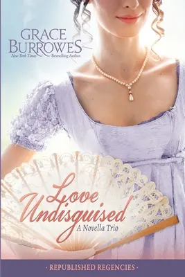 Neskrývaná láska: Tri predtým vydané regentské novely - Love Undisguised: Three PREVIOUSLY PUBLISHED Regency Novellas