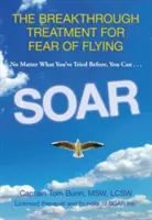 Vznášať sa: Prelomová liečba strachu z lietania - Soar: The Breakthrough Treatment for Fear of Flying