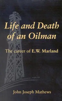 Život a smrť olejára: E.W. Marlanda. - Life and Death of an Oil Man: The Career of E.W. Marland