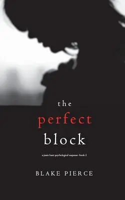 Dokonalý blok (psychologický triler Jessie Huntovej - druhá kniha) - The Perfect Block (A Jessie Hunt Psychological Suspense Thriller-Book Two)