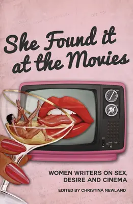 Našla to vo filme: spisovateľky o sexe, túžbe a filme - She Found It at the Movies: Women Writers on Sex, Desire and Cinema