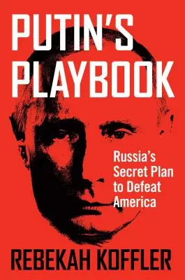 Putinova príručka: Tajný plán Ruska na porážku Ameriky - Putin's Playbook: Russia's Secret Plan to Defeat America