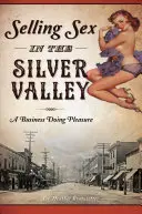 Predaj sexu v Striebornom údolí: Podnikanie v oblasti rozkoše - Selling Sex in the Silver Valley: A Business Doing Pleasure