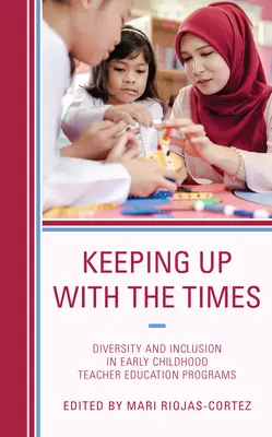 Držať krok s dobou: Rozmanitosť a inklúzia v programoch vzdelávania učiteľov v ranom detstve - Keeping up with the Times: Diversity and Inclusion in Early Childhood Teacher Education Programs