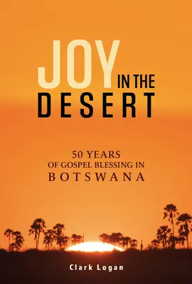 Radosť na púšti: 50 rokov evanjeliového požehnania v Botswane - Joy in the Desert: 50 Years of Gospel Blessing in Botswana