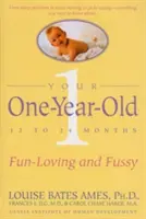 Vaše ročné dieťa: Dospelé deti: Zábavné a neposedné 12- až 24-mesačné dieťa - Your One-Year-Old: The Fun-Loving, Fussy 12-To 24-Month-Old