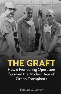 Štep: Ako priekopnícka operácia odštartovala modernú éru transplantácie orgánov - The Graft: How a Pioneering Operation Sparked the Modern Age of Organ Transplants