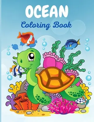 Oceánske maľovanky: Kúzelné podmorské maľovanky pre chlapcov a dievčatá, super zábavná kniha aktivít pre začiatočníkov, vek 2-4, 3-5 rokov - Ocean Coloring Book: The Magical Underwater Coloring Book for Boys and Girls, Super Fun Activity Book for Beginners, Ages 2-4, 3-5