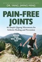 Kĺby bez bolesti: 46 jednoduchých pohybov čchi-kungu na liečenie a prevenciu artritídy - Pain-Free Joints: 46 Simple Qigong Movements for Arthritis Healing and Prevention