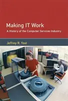 Aby to fungovalo: História odvetvia počítačových služieb - Making It Work: A History of the Computer Services Industry