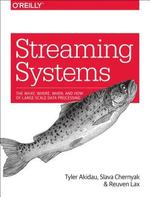 Streamovacie systémy: Čo, kde, kedy a ako spracúvať údaje vo veľkom meradle - Streaming Systems: The What, Where, When, and How of Large-Scale Data Processing