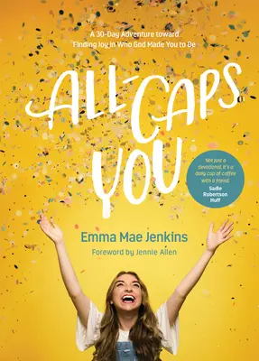 All-Caps You: Na ceste k nájdeniu radosti z toho, kým ťa Boh stvoril byť: 30-dňové dobrodružstvo na ceste k nájdeniu radosti z toho, kým ťa Boh stvoril byť - All-Caps You: A 30-Day Adventure Toward Finding Joy in Who God Made You to Be