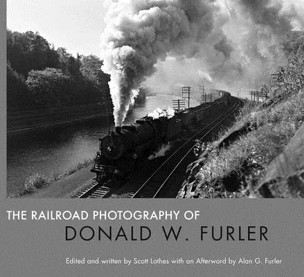 Železničné fotografie Donalda W. Furlera - The Railroad Photography of Donald W. Furler