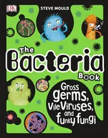 Kniha o baktériách - Hnusné baktérie, odporné vírusy a hravé huby - Bacteria Book - Gross Germs, Vile Viruses, and Funky Fungi