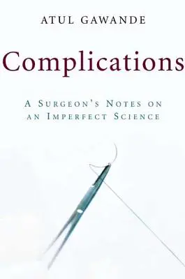 Komplikácie: Poznámky chirurga o nedokonalej vede - Complications: A Surgeon's Notes on an Imperfect Science