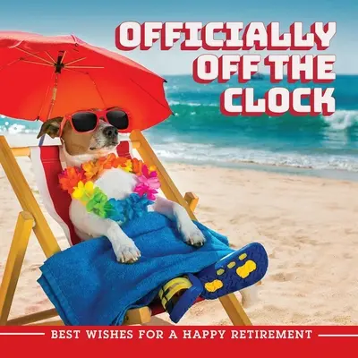 Oficiálne mimo pracovného času: Najlepšie želanie šťastného odchodu do dôchodku - Officially Off the Clock: Best Wishes for a Happy Retirement