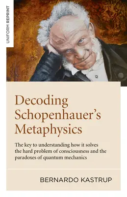 Dekódovanie Schopenhauerovej metafyziky: Kľúč k pochopeniu toho, ako rieši ťažký problém vedomia a paradoxy kvantovej mechaniky - Decoding Schopenhauer's Metaphysics: The Key to Understanding How It Solves the Hard Problem of Consciousness and the Paradoxes of Quantum Mechanics