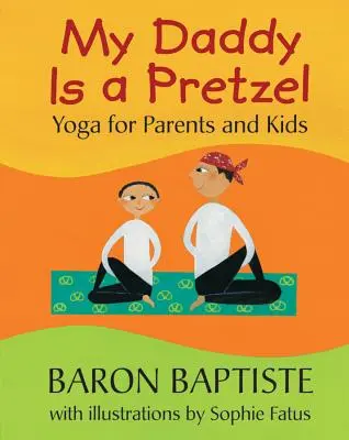 Môj otecko je praclík: Joga pre rodičov a deti - My Daddy Is a Pretzel: Yoga for Parents and Kids