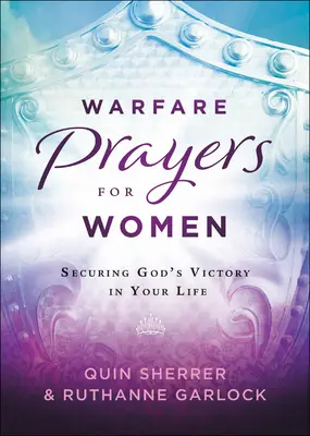 Vojnové modlitby pre ženy: Modlitby za modlitby: Zabezpečenie Božieho víťazstva vo vašom živote - Warfare Prayers for Women: Securing God's Victory in Your Life