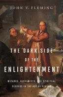 Temná strana osvietenstva: Čarodejníci, alchymisti a duchovní hľadači vo veku rozumu - The Dark Side of the Enlightenment: Wizards, Alchemists, and Spiritual Seekers in the Age of Reason