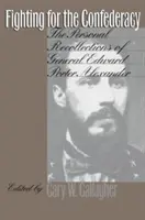 Boj za Konfederáciu: Osobné spomienky generála Edwarda Portera Alexandra - Fighting for the Confederacy: The Personal Recollections of General Edward Porter Alexander
