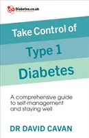 Prevezmite kontrolu nad cukrovkou 1. typu - Komplexný sprievodca samosprávou a udržaním sa v dobrej kondícii - Take Control of Type 1 Diabetes - A comprehensive guide to self-management and staying well