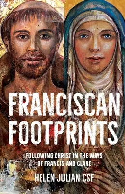 Františkánske stopy - Nasledovanie Krista na cestách Františka a Kláry - Franciscan Footprints - Following Christ in the ways of Francis and Clare