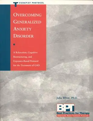 Prekonávanie generalizovanej úzkostnej poruchy - Protokol terapeuta - Overcoming Generalized Anxiety Disorder - Therapist Protocol