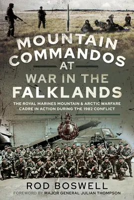 Horské komando vo vojne na Falklandách: Kráľovská námorná pechota, horský a arktický bojový oddiel v akcii počas konfliktu v roku 1982 - Mountain Commandos at War in the Falklands: The Royal Marines Mountain and Arctic Warfare Cadre in Action During the 1982 Conflict