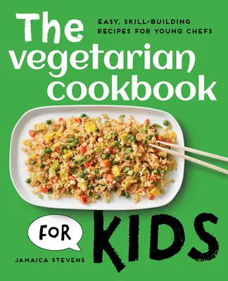Vegetariánska kuchárka pre deti: Jednoduché recepty pre mladých kuchárov, ktoré rozvíjajú ich zručnosť - The Vegetarian Cookbook for Kids: Easy, Skill-Building Recipes for Young Chefs