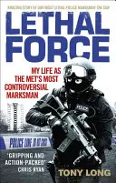 Smrtiaca sila: Môj život najkontroverznejšieho strelca Met#s - Lethal Force: My Life as the Met#s Most Controversial Marksman