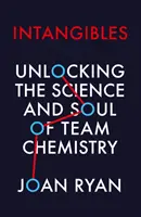 Nehmotné vlastnosti - odhaľovanie vedy a podstaty tímovej chémie - Intangibles - Unlocking the Science and Soul of Team Chemistry