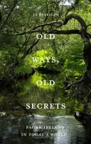 Staré spôsoby, staré tajomstvá - pohanské Írsko: Mýtus * krajina * tradícia - Old Ways, Old Secrets - Pagan Ireland: Myth * Landscape * Tradition