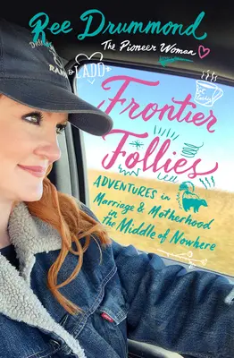 Hraničné bláznovstvá: Dobrodružstvá v manželstve a materstve uprostred ničoho - Frontier Follies: Adventures in Marriage and Motherhood in the Middle of Nowhere