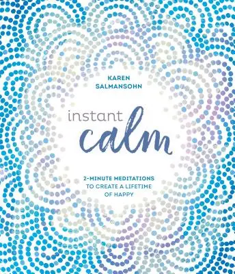 Okamžitý pokoj: 2-minútové meditácie na vytvorenie celoživotného šťastia - Instant Calm: 2-Minute Meditations to Create a Lifetime of Happy