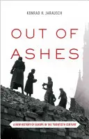 Z popola: Nové dejiny Európy v dvadsiatom storočí - Out of Ashes: A New History of Europe in the Twentieth Century