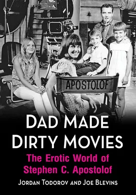 Táta robil špinavé filmy: Erotický svet Stephena C. Apostolof - Dad Made Dirty Movies: The Erotic World of Stephen C. Apostolof