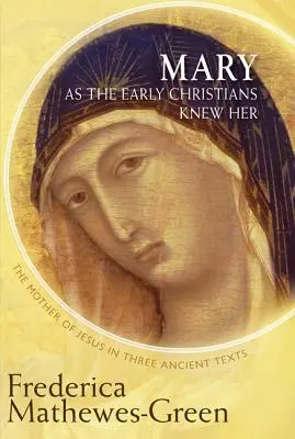 Mária, ako ju poznali prví kresťania: Ježišova matka v troch starovekých textoch - Mary as the Early Christians Knew Her: The Mother of Jesus in Three Ancient Texts