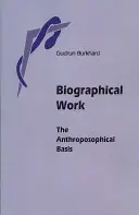 Životopisné dielo: Antropozofické základy - Biographical Work: The Anthroposophical Basis