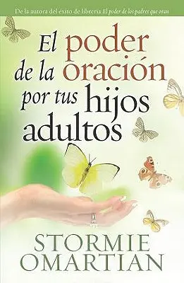 El Poder de la Oracion Por Tus Hijos Adultos = Sila modlitby za vaše dospelé deti - El Poder de la Oracion Por Tus Hijos Adultos = The Power of Praying for Your Adult Children